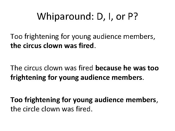 Whiparound: D, I, or P? Too frightening for young audience members, the circus clown