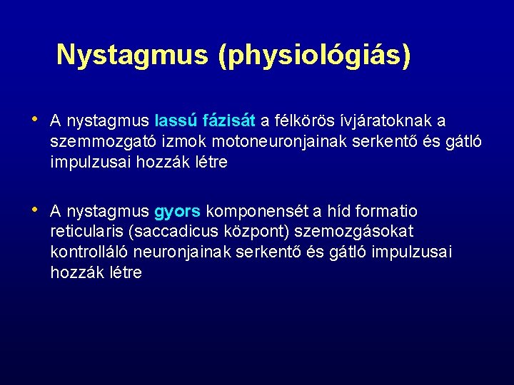 Nystagmus (physiológiás) • A nystagmus lassú fázisát a félkörös ívjáratoknak a szemmozgató izmok motoneuronjainak