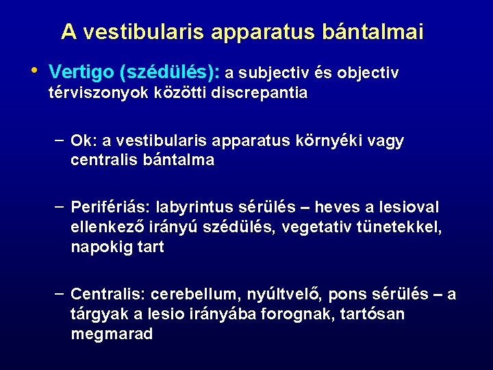 A vestibularis apparatus bántalmai • Vertigo (szédülés): a subjectiv és objectiv térviszonyok közötti discrepantia