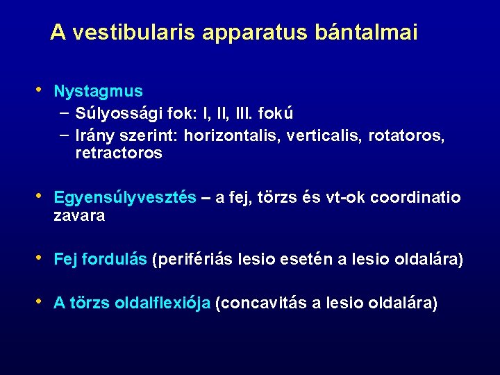 A vestibularis apparatus bántalmai • Nystagmus – Súlyossági fok: I, III. fokú – Irány