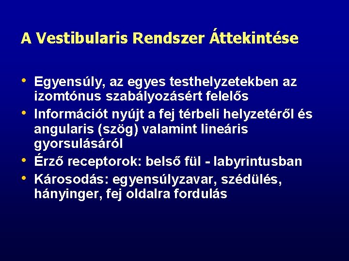 A Vestibularis Rendszer Áttekintése • Egyensúly, az egyes testhelyzetekben az • • • izomtónus