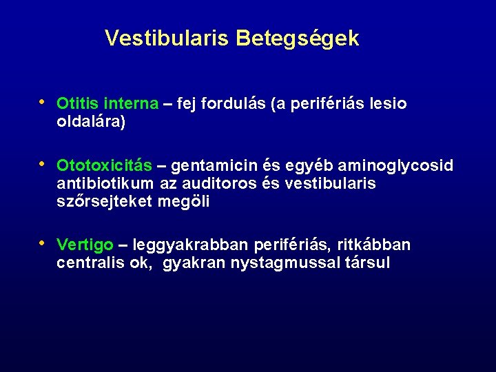 Vestibularis Betegségek • Otitis interna – fej fordulás (a perifériás lesio oldalára) • Ototoxicitás