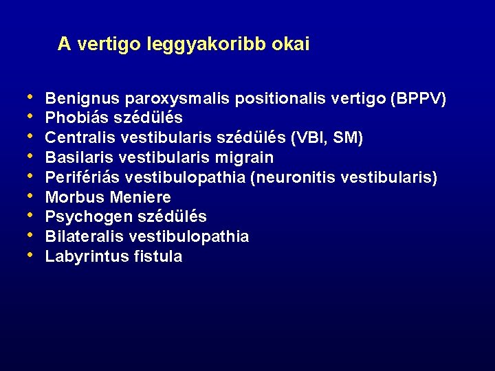 A vertigo leggyakoribb okai • • • Benignus paroxysmalis positionalis vertigo (BPPV) Phobiás szédülés