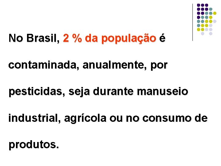 No Brasil, 2 % da população é contaminada, anualmente, por pesticidas, seja durante manuseio