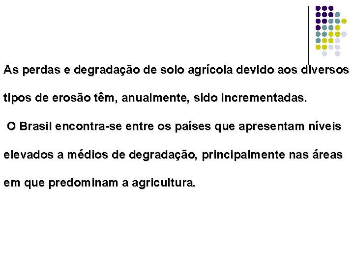 As perdas e degradação de solo agrícola devido aos diversos tipos de erosão têm,