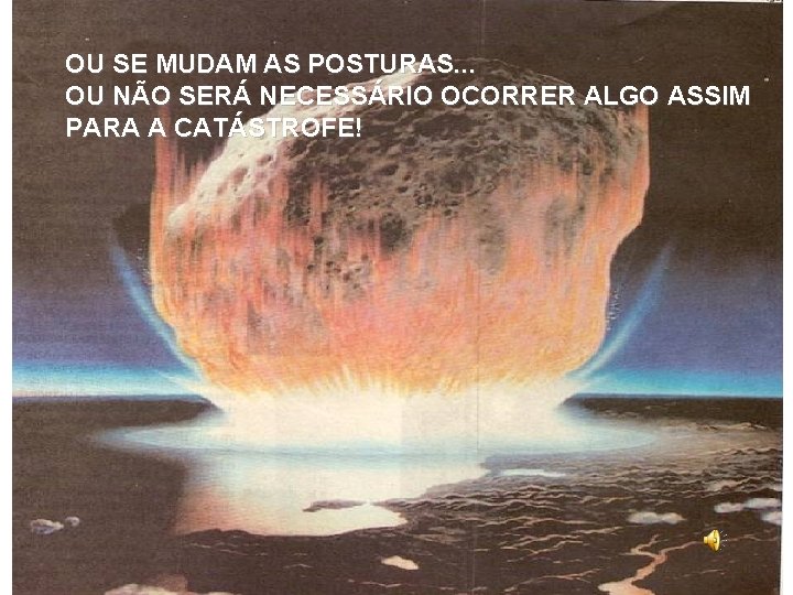 OU SE MUDAM AS POSTURAS. . . OU NÃO SERÁ NECESSÁRIO OCORRER ALGO ASSIM