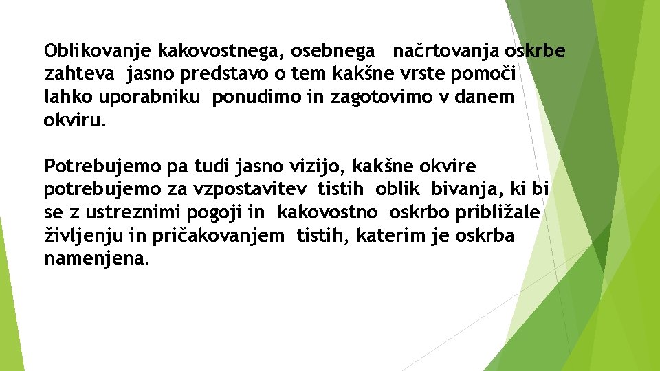 Oblikovanje kakovostnega, osebnega načrtovanja oskrbe zahteva jasno predstavo o tem kakšne vrste pomoči lahko