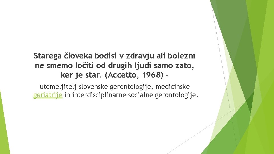 Starega človeka bodisi v zdravju ali bolezni ne smemo ločiti od drugih ljudi samo