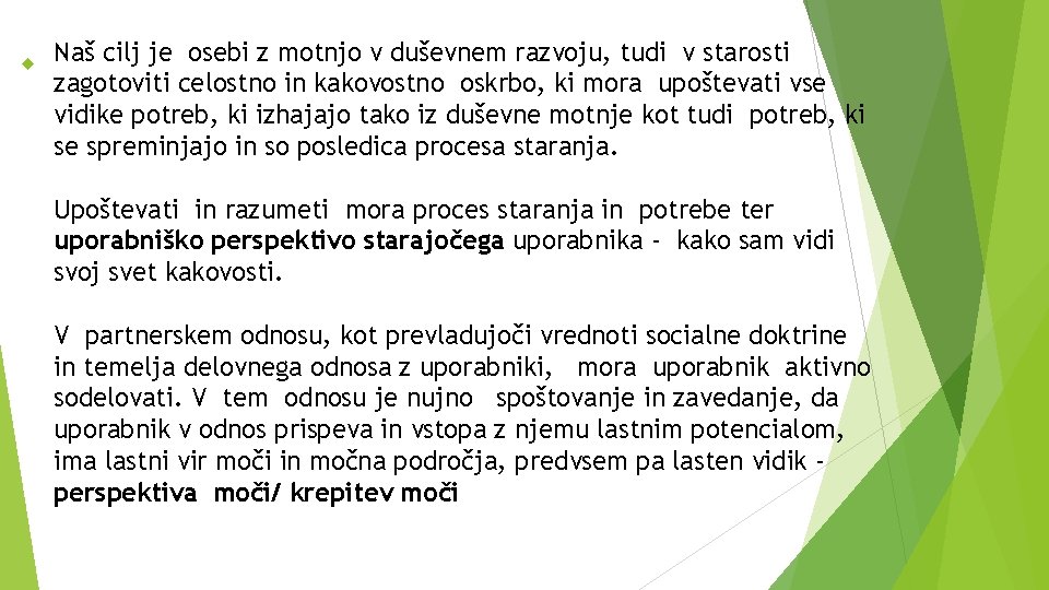  Naš cilj je osebi z motnjo v duševnem razvoju, tudi v starosti zagotoviti