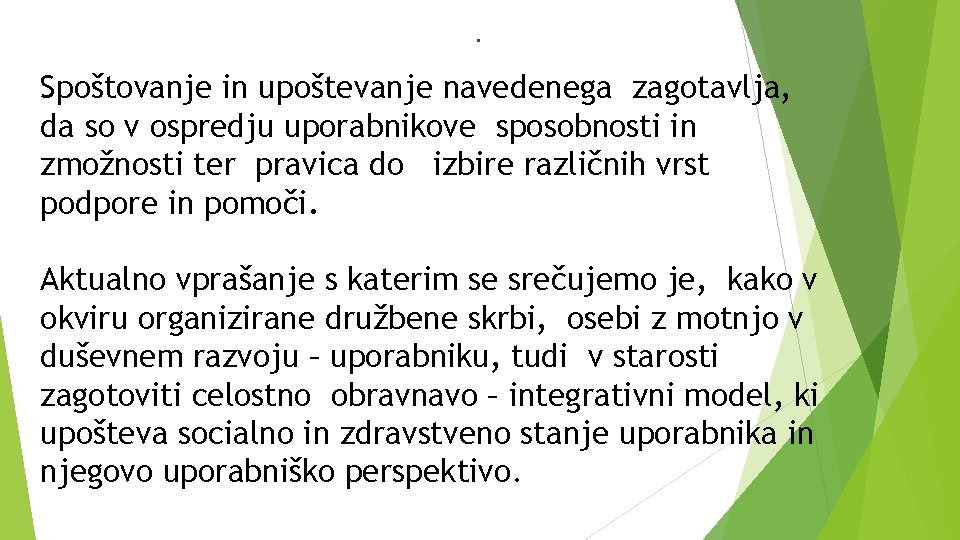 . Spoštovanje in upoštevanje navedenega zagotavlja, da so v ospredju uporabnikove sposobnosti in zmožnosti