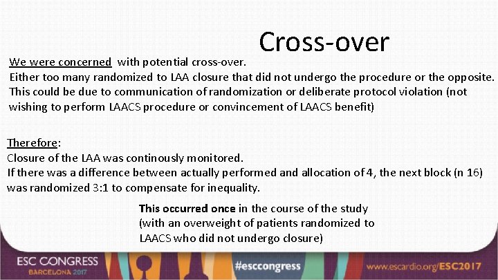 Cross-over We were concerned with potential cross-over. Either too many randomized to LAA closure