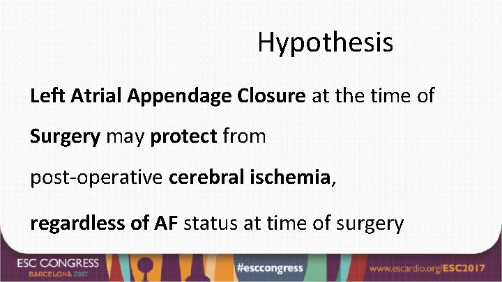 Hypothesis Left Atrial Appendage Closure at the time of Surgery may protect from post-operative
