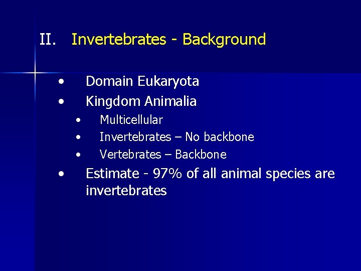 II. Invertebrates - Background • • Domain Eukaryota Kingdom Animalia • • Multicellular Invertebrates