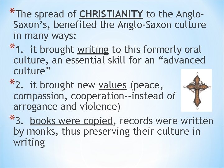 *The spread of CHRISTIANITY to the Anglo- Saxon’s, benefited the Anglo-Saxon culture in many *The spread of CHRISTIANITY to the Anglo- Saxon’s, benefited the Anglo-Saxon culture in many