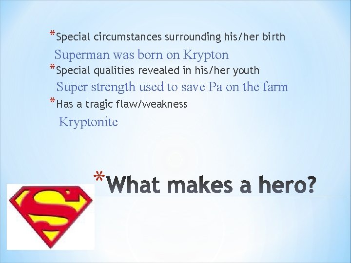 *Special circumstances surrounding his/her birth Superman was born on Krypton *Special qualities revealed in *Special circumstances surrounding his/her birth Superman was born on Krypton *Special qualities revealed in