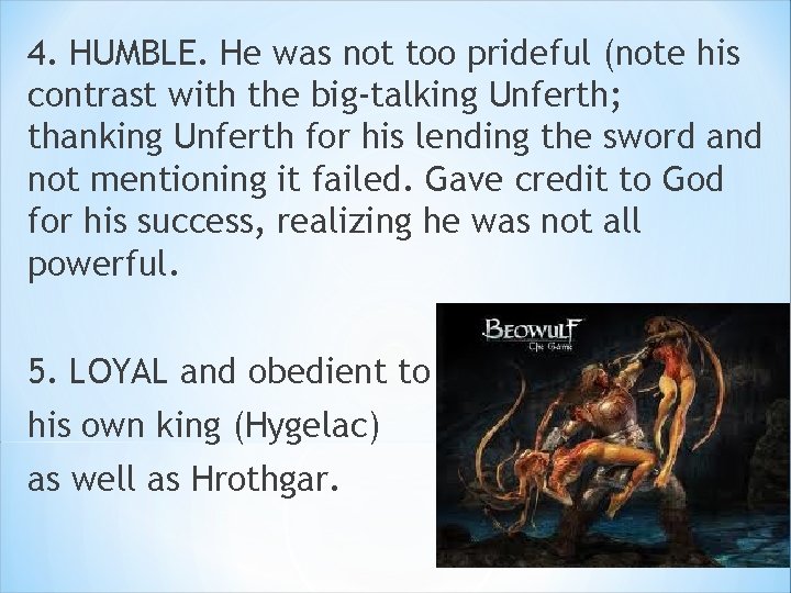4. HUMBLE. He was not too prideful (note his contrast with the big-talking Unferth; 4. HUMBLE. He was not too prideful (note his contrast with the big-talking Unferth;
