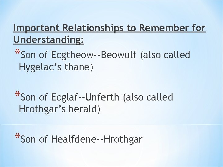 Important Relationships to Remember for Understanding: *Son of Ecgtheow--Beowulf (also called Hygelac’s thane) *Son Important Relationships to Remember for Understanding: *Son of Ecgtheow--Beowulf (also called Hygelac’s thane) *Son