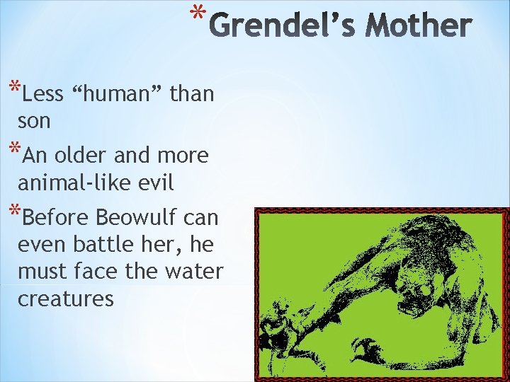 * *Less “human” than son *An older and more animal-like evil *Before Beowulf can * *Less “human” than son *An older and more animal-like evil *Before Beowulf can