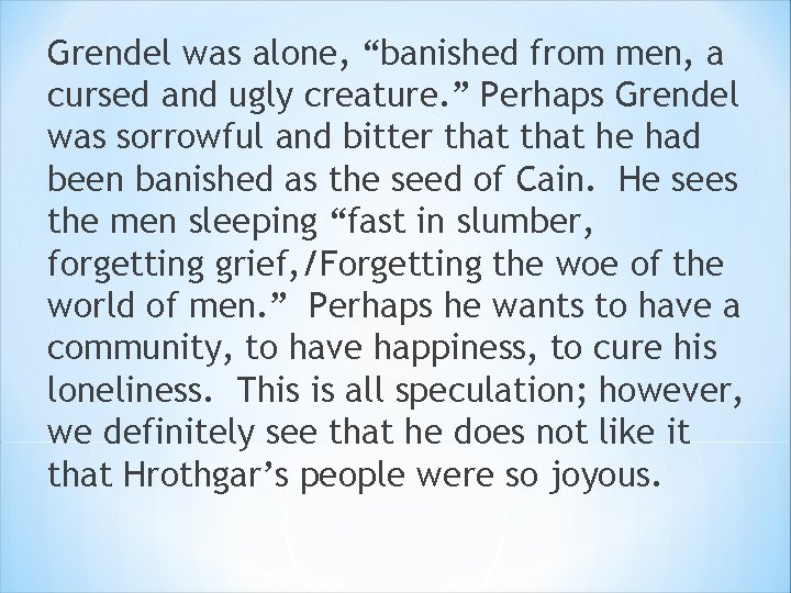 Grendel was alone, “banished from men, a cursed and ugly creature. ” Perhaps Grendel Grendel was alone, “banished from men, a cursed and ugly creature. ” Perhaps Grendel