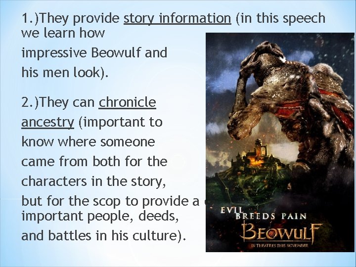 1. )They provide story information (in this speech we learn how impressive Beowulf and