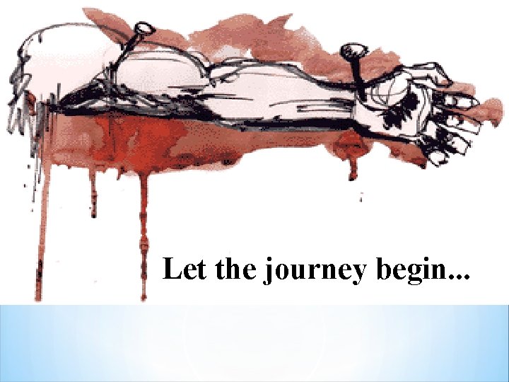Let the journey begin. . .  Let the journey begin. . .