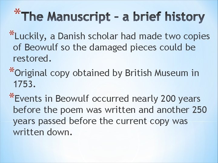 * *Luckily, a Danish scholar had made two copies of Beowulf so the damaged