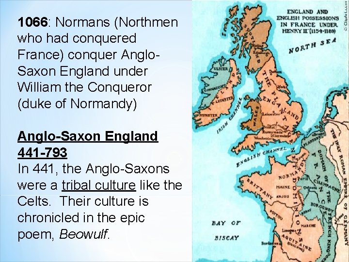 1066: Normans (Northmen who had conquered France) conquer Anglo. Saxon England under William the