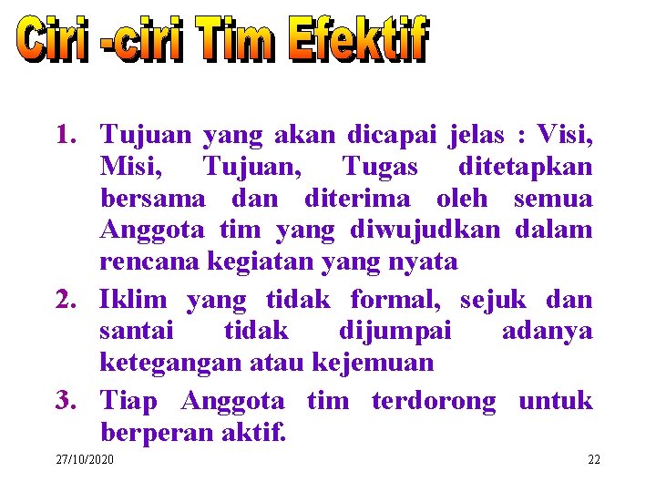 1. Tujuan yang akan dicapai jelas : Visi, Misi, Tujuan, Tugas ditetapkan bersama dan