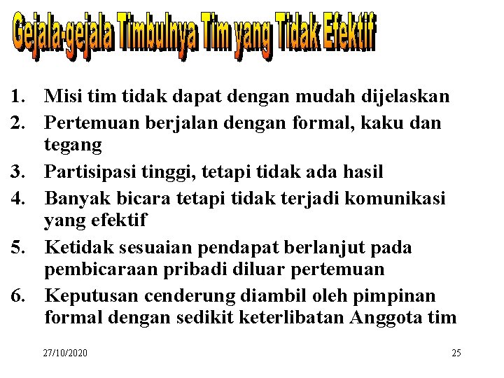 1. Misi tim tidak dapat dengan mudah dijelaskan 2. Pertemuan berjalan dengan formal, kaku