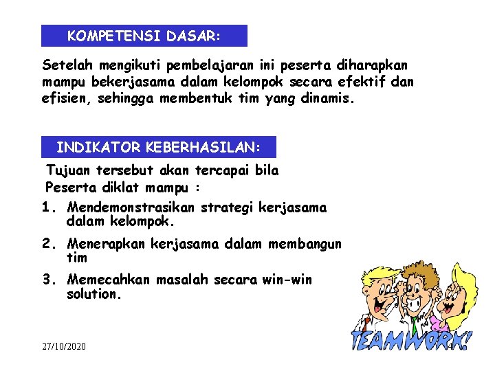 KOMPETENSI DASAR: Setelah mengikuti pembelajaran ini peserta diharapkan mampu bekerjasama dalam kelompok secara efektif