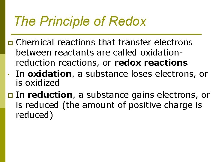 The Principle of Redox Chemical reactions that transfer electrons between reactants are called oxidationreduction