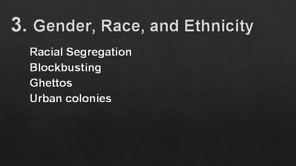 3. Gender, Race, and Ethnicity Racial Segregation Blockbusting Ghettos Urban colonies 