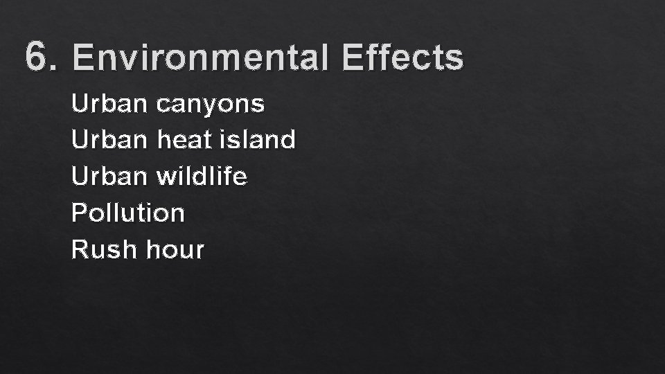 6. Environmental Effects Urban canyons Urban heat island Urban wildlife Pollution Rush hour 