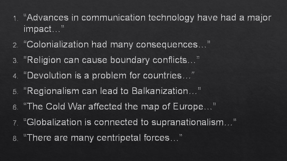 1. “Advances in communication technology have had a major impact…” 2. “Colonialization had many