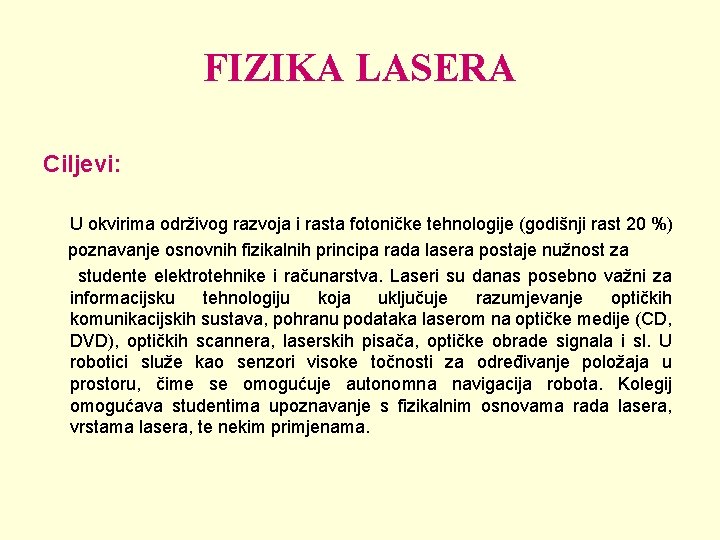 FIZIKA LASERA Ciljevi: U okvirima održivog razvoja i rasta fotoničke tehnologije (godišnji rast 20