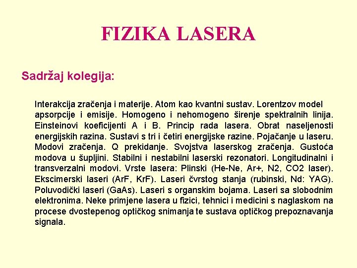 FIZIKA LASERA Sadržaj kolegija: Interakcija zračenja i materije. Atom kao kvantni sustav. Lorentzov model