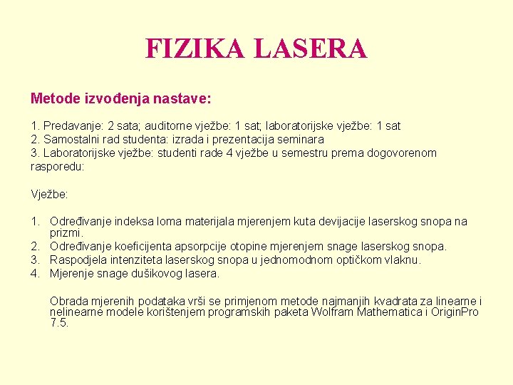 FIZIKA LASERA Metode izvođenja nastave: 1. Predavanje: 2 sata; auditorne vježbe: 1 sat; laboratorijske