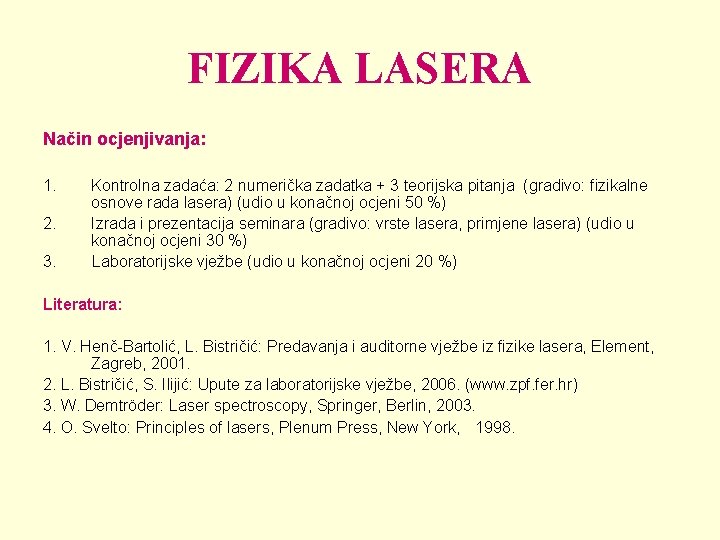 FIZIKA LASERA Način ocjenjivanja: 1. 2. 3. Kontrolna zadaća: 2 numerička zadatka + 3