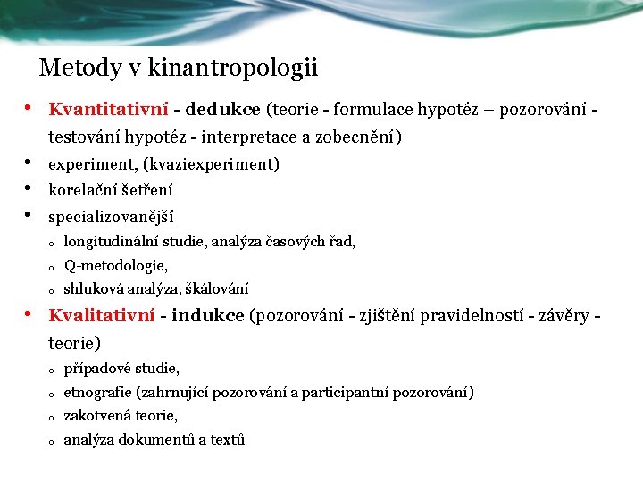 Metody v kinantropologii • Kvantitativní - dedukce (teorie - formulace hypotéz – pozorování -