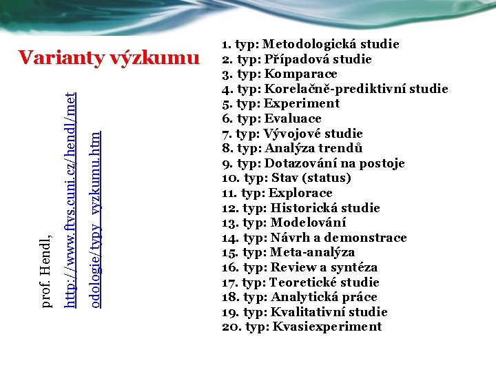 odologie/typy_vyzkumu. htm http: //www. ftvs. cuni. cz/hendl/met prof. Hendl, Varianty výzkumu 1. typ: Metodologická