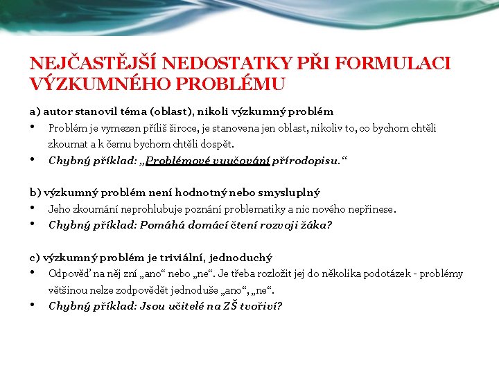 NEJČASTĚJŠÍ NEDOSTATKY PŘI FORMULACI VÝZKUMNÉHO PROBLÉMU a) autor stanovil téma (oblast), nikoli výzkumný problém