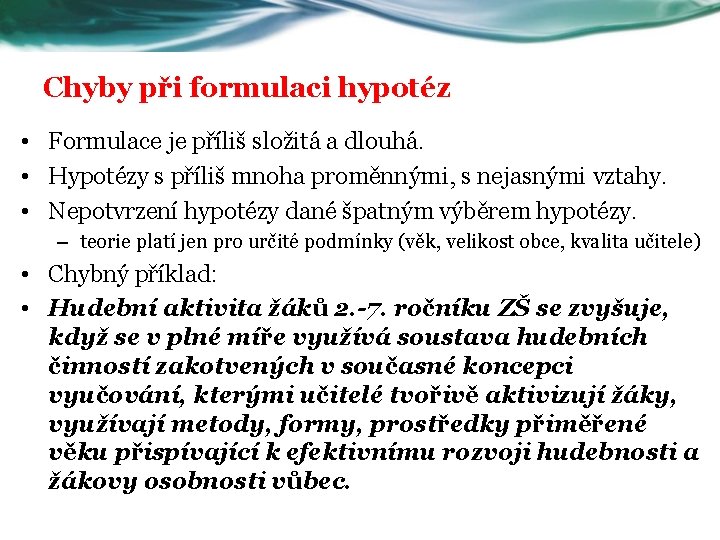 Chyby při formulaci hypotéz • Formulace je příliš složitá a dlouhá. • Hypotézy s