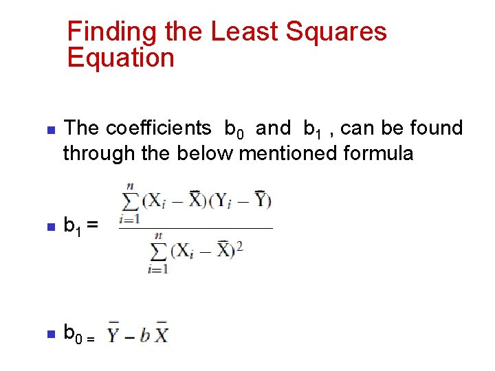 Finding the Least Squares Equation n The coefficients b 0 and b 1 ,