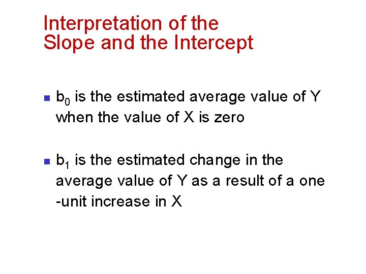 Interpretation of the Slope and the Intercept n n b 0 is the estimated