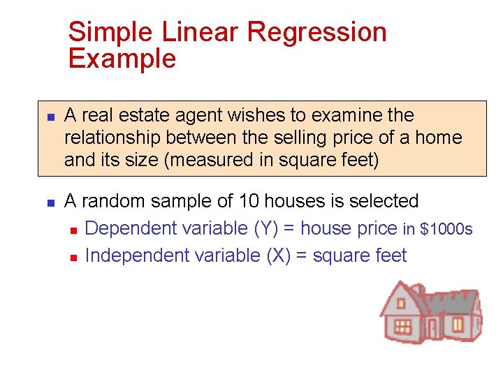 Simple Linear Regression Example n n A real estate agent wishes to examine the