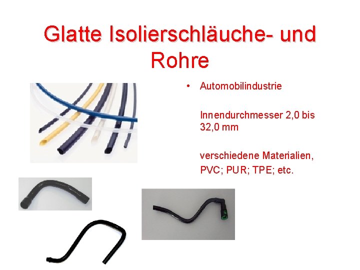 Glatte Isolierschläuche- und Rohre • Automobilindustrie Innendurchmesser 2, 0 bis 32, 0 mm verschiedene