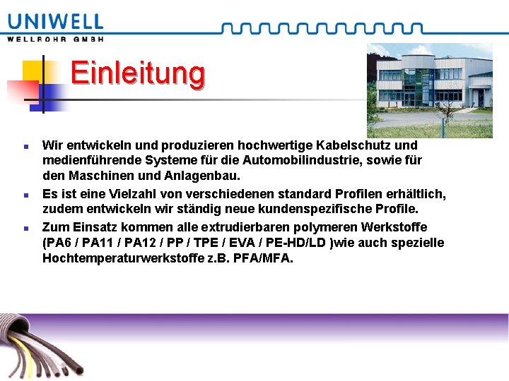 Einleitung n n n Wir entwickeln und produzieren hochwertige Kabelschutz und medienführende Systeme für