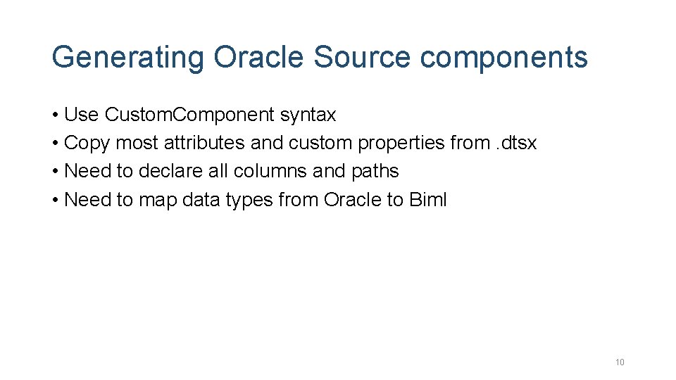 Generating Oracle Source components • Use Custom. Component syntax • Copy most attributes and