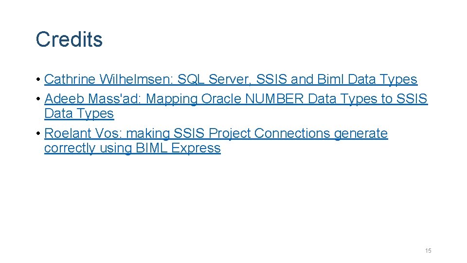 Credits • Cathrine Wilhelmsen: SQL Server, SSIS and Biml Data Types • Adeeb Mass'ad: