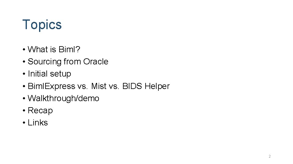 Topics • What is Biml? • Sourcing from Oracle • Initial setup • Biml.